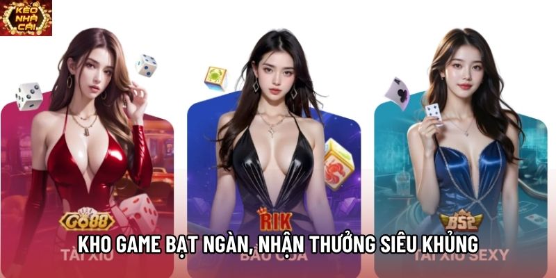 Kho game bạt ngàn, nhận thưởng siêu khủng