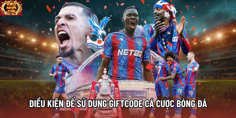 Điều kiện để sử dụng giftcode cá cược bóng đá