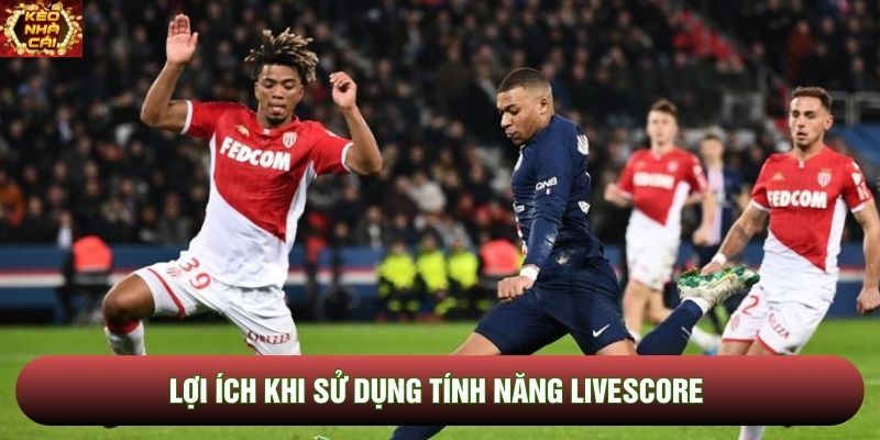 Lợi ích khi sử dụng tính năng kết quả Livescore