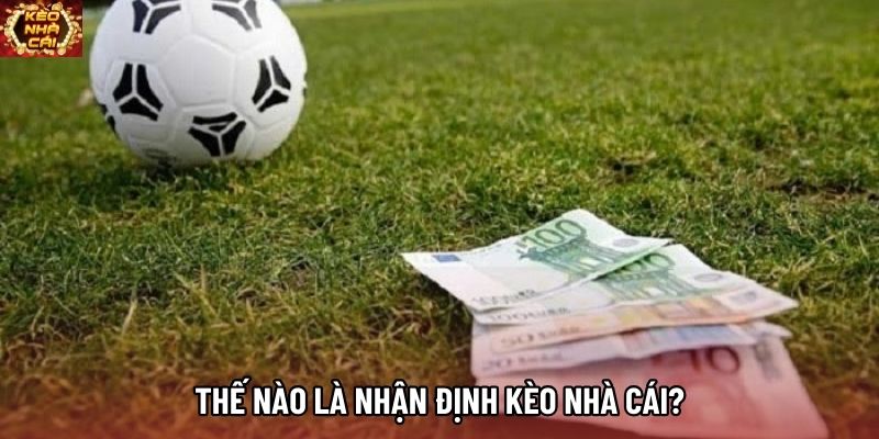 Thế nào là nhận định kèo nhà cái?